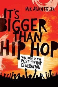 It's Bigger Than Hip Hop: The Rise of the Post-Hip-Hop Generation