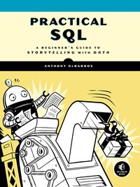 Practical SQL: A Beginner's Guide to Storytelling with Data (No Starch Press 2018)