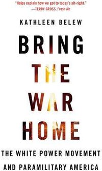 Bring the War Home: The White Power Movement and Paramilitary America